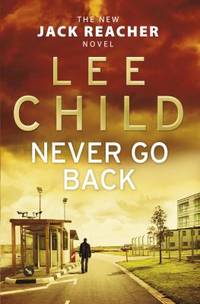 Never Go Back: (Jack Reacher 18) by Lee Child - 2013