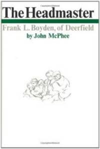 The Headmaster: Frank L. Boyden of Deerfield by John McPhee - 2001-05-08