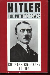 HITLER: THE PATH TO POWER by Flood, Charles Bracelen - 1989