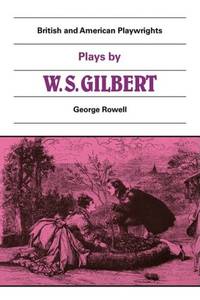 Plays by W. S. Gilbert: The Palace of the Truth, Sweethearts, Princess Toto, Engaged, Rosencrantz...