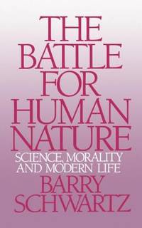 The Battle for Human Nature : Science, Morality and Modern Life