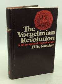 THE VOEGELINIAN REVOLUTION: A Biographical Introduction