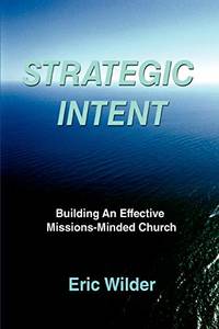 Strategic Intent: Building an Effective Missions-Minded Church