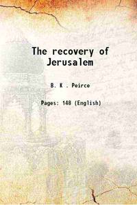 The recovery of Jerusalem 1851 by B. K . Peirce - 2016