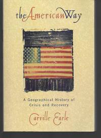 The American Way A Geographical History Of Crisis And Recovery