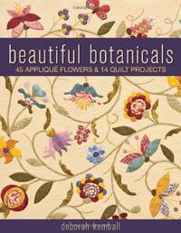 Beautiful Botanicals: 45 Appliqu&Atilde;&copy; Flowers & 14 Quilt Projects