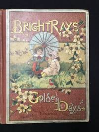 Bright Rays for Golden Days. by Unknown - Hardcover - 1882 - from Old Bookshelf (SKU: 003975)