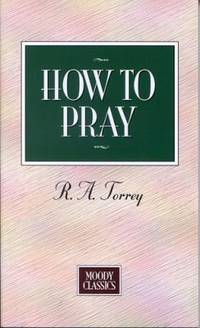 How To Pray (Moody Classics)