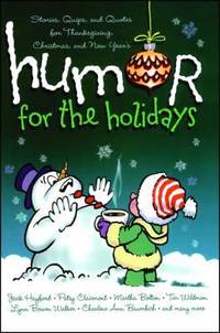 Humor for the Holidays : Stories, Quips, and Quotes for Thanksgiving, Christmas, and New Years