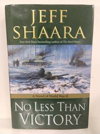 No Less Than Victory: A Novel of World War II by Jeff Shaara - First Edition - 2009 - from Fleur Fine Books (SKU: 9780345497925-01)