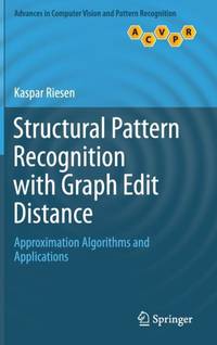 Structural Pattern Recognition with Graph Edit Distance : Approximation Algorithms and Applications
