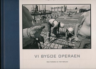 Vi bygde operaen. Med forord av Tom Remlov.