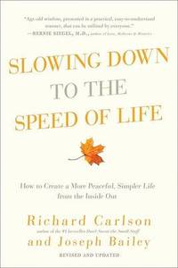 Slowing Down to the Speed of Life by PH D Richard Carlson