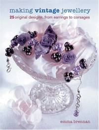 Making Vintage Jewellery: 25 Original Designs, from Earrings to Corsages