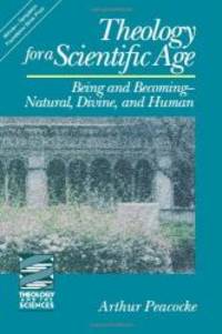 Theology for a Scientific Age: Being and Becoming-Natural, Divine and Human (Theology and the Sciences) (Theology &amp; the Sciences) by Arthur Peacocke - 1993-02-06