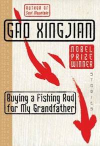 Buying a Fishing Rod for My Grandfather : Stories by Gao Xingjian - 2004