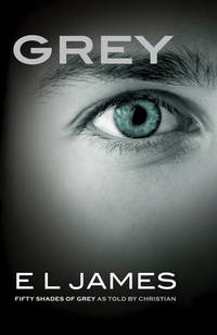 Grey : Fifty Shades of Grey As Told by Christian by E. L. James - 2015