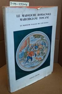 Le Maioliche Romagnole Marchigiane Toscane: Le Maioliche Italiane Del XVIII Secolo by AA. VV - 1970