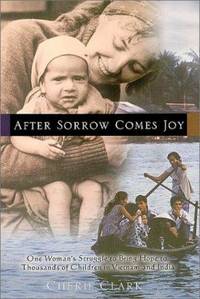 After Sorrow Comes Joy: One Woman's Struggle to Bring Hope to Thousands of Children in Vietnam...
