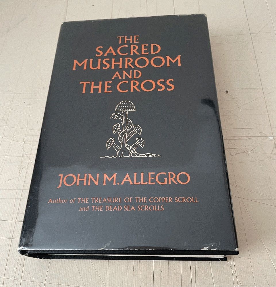 The Sacred Mushroom and the Cross: A Study of the Nature and