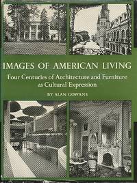 Images of American Living: Four Centuries of Architecture and Furniture As  Cultural Expression