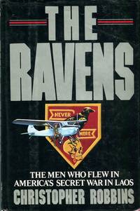 The Ravens: The Men Who Flew in America&#039;s Secret War in Laos by Robbins, Christopher - 1987