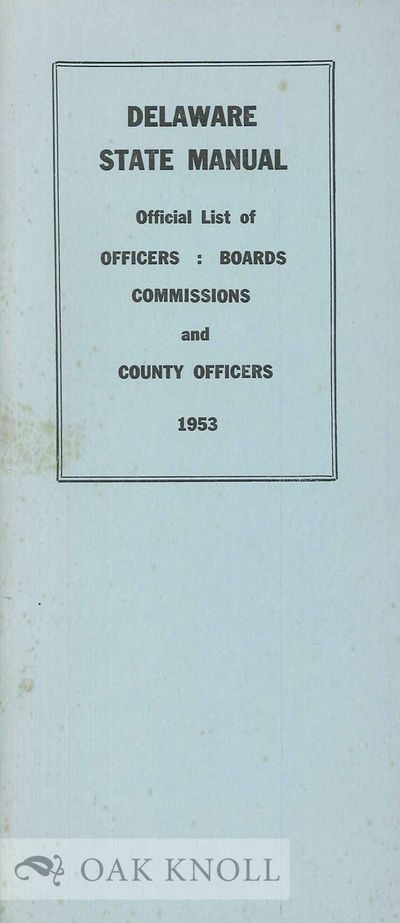 DELAWARE STATE MANUAL CONTAINING OFFICIAL LIST OF OFFICERS BOARDS, COMMISSIONS AND COUNTY OFFICERS 1953