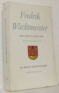 Fredrik Wachtmeister. Min fars liv och verk. Del…