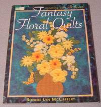 Fantasy Floral Quilts: Creating With Silk Flowers