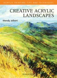 Creative Acrylic Landscapes by Wendy Jelbert - 2009