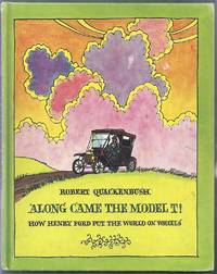 Along Came the Model T! How Henry Ford Put the World on Wheels
