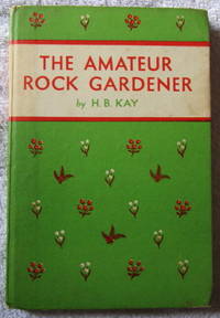 The Amateur Rock Gardener by Kay H.B - First Edition - from Glenbower Books (SKU: 523)
