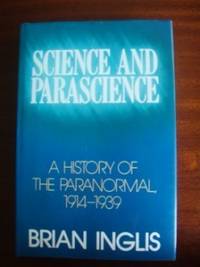 Science and Parascience  -  A History of the Paranormal 1914-1939 by Inglis, Brian - 1984