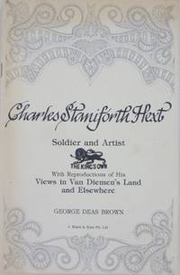 Captain Charles Staniforth Hext: soldier and artist. With reproductions of his views in Van Diemen&#039;s Land and elsewhere. by BROWN, George Deas - 1981