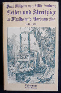 Reisen und Streifzüge in Mexiko und Nordamerika 1849-1856; Herausgegeben und eingeleitet von Siegfried Augustin; Mit ethnologischen Anmerkungen von Egon Renner