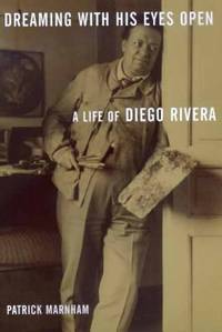 Dreaming with His Eyes Open: A Life of Diego Rivera