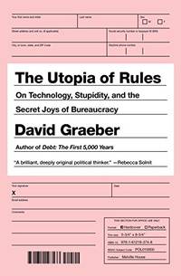 The Utopia of Rules: On Technology, Stupidity, and the Secret Joys of Bureaucracy