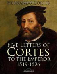 image of Five Letters of Cortes to the Emperor: 1519-1526
