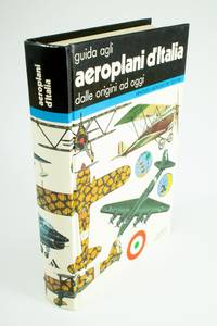 Guida agli Aeroplani d'Italia dalle origini a oggi by Giorgio APOSTOLO - First edition - 1981 - from Rare Aviation Books Pty Ltd (SKU: 1376)