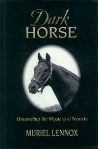 Dark Horse; Unraveling the Mystery of Nearctic by Lennox, Muriel Anne - 2001