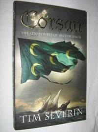 Corsair - Hector Lynch Series #1 by Tim Severin - Paperback - First Trade - 2007 - from Manyhills Books (SKU: 08010016)