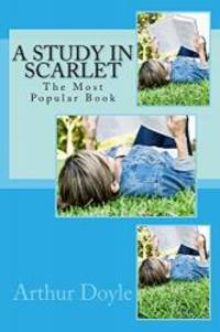 A Study In Scarlet: The Most Popular Book (Most Popular Books) by Arthur Conan Doyle - 2016-10-25