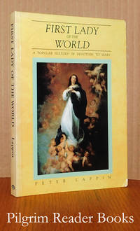 First Lady of the World: a Popular History of Devotion to Mary. by Lappin, Peter - 1988