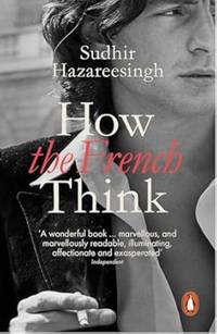 How the French Think: An Affectionate Portrait of an Intellectual People