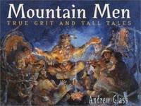 Mountain Men : True Grit and Tall Tales