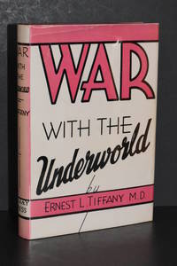 War with the Underworld; An Authoritative Treatise on the Outstanding Social Evils of The Day (Second Edition; Revised and Enlarged) by Ernest L. Tiffany, MD - 1946