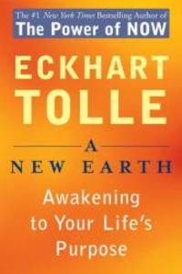 A New Earth: Awakening to Your Life&#039;s Purpose by Eckhart Tolle - 2006-02-08