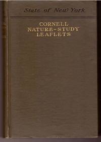 Cornell Nature-Study Leaflets: A Selection, with Revision, from Teachers' Leaflets, Home Nature-Study Lessons, Junior Naturalist Monthlies - College of Agriculture, Cornell University, 1896-1904