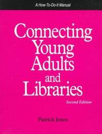 Connecting Young Adults and Libraries : A How-to-Do-It Manual