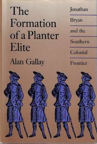 cover of The Formation of a Planter Elite: Jonathan Bryan and the Southern Colonial Frontier
